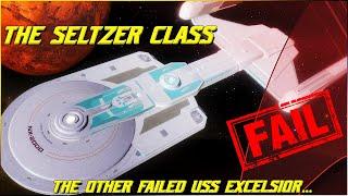 (264) The Seltzer Class ( The Other FAILED USS Excelsior...)