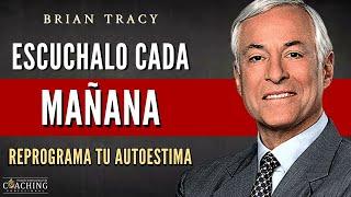 PRUEBALO Y LO VERAS! PROGRAMARAS TU AUTOESTIMA PARA EL EXITO Y LA FORTUNA | Brian Tracy en Español