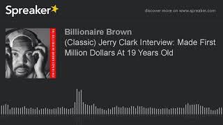 (Classic) Jerry Clark Interview: Made First Million Dollars At 19 Years Old (part 1 of 3)