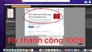 Fix 100% Lỗi This Unlicensed Adobe App Will Be Disabled Soon Lightroom on Macbook