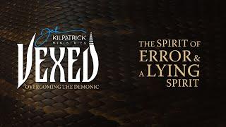 Vexed: PART 6 | The Family Tree / The Spirit of Error and a Lying Spirit