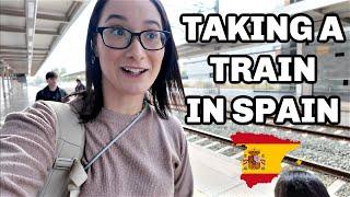 TAKING A TRAIN IN SPAIN | LIFE IN SPAIN