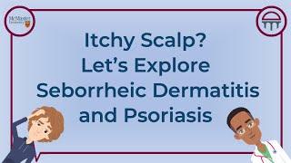 Itchy Scalp? Let’s Explore Seborrheic Dermatitis and Psoriasis