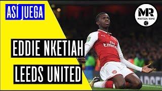 EDDIE NKETIAH | LEEDS UNITED | Goals, Assists & Skills