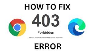 How To Fix 403 Forbidden Error On Google Chrome and Microsoft Edge | Windows 11 Tutorial