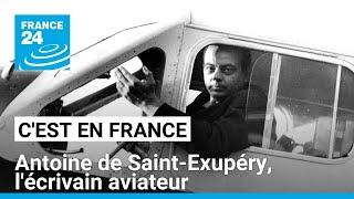 Les mille et une vies d'Antoine de Saint-Exupéry, l'écrivain aviateur • FRANCE 24