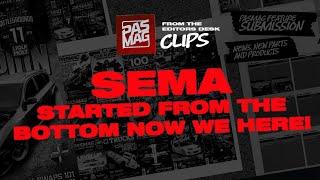 SEMA, started from the bottom now we here!