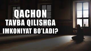 ҚАЧОН ТАВБА ҚИЛИШГА ИМКОН БЎЛАДИ?