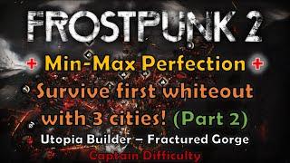 Frostpunk 2 | Utopia Builder | Fractured Gorge | Captain Difficulty | Min-Max Perfection! (Part 2)