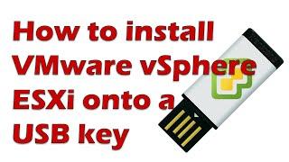 Install ESXi 6 onto a USB Key using VMware Workstation