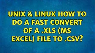 Unix & Linux: How to do a fast convert of a .xls (MS Excel) file to .csv? (3 Solutions!!)