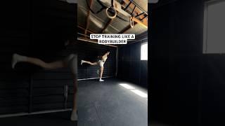 Stop training like a bodybuilder #calisthenics #bodyweighttraining