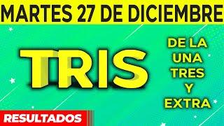 Resultado del sorteo de Tris de la Una, Tres y Extra del Martes 27 de Diciembre de del 2022. 