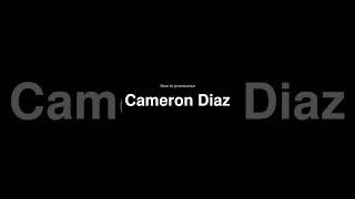 Shorts how to pronounce Cameron Diaz