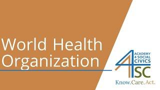 World Health Organization: Who is the WHO? - Public Health Series | Academy 4 Social Change