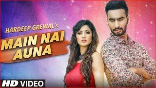 MAIN NAI AUNA FULL VIDEO SONG | HARDEEP GREWAL | LATEST PUNJABI SONGS 2016 | T-SERIES APNAPUNJAB