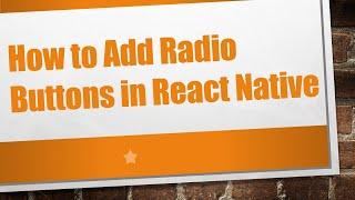 How to Add Radio Buttons in React Native