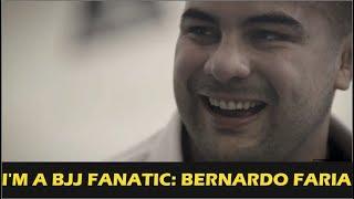 I'm A BJJ Fanatic: Bernardo Faria