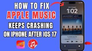 How To Fix Apple Music Keeps Crashing On iPhone After iOS 17 Update|Apple Music