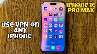 How to Use VPN on ANY iPhone 16 Pro Max 2024