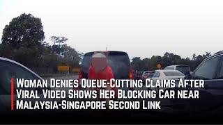 Woman denies queue-cutting after viral video shows her blocking car near MY-SG second link