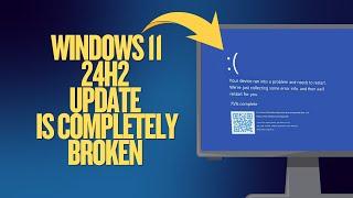 Windows 11 24H2 Update is Completely Broken