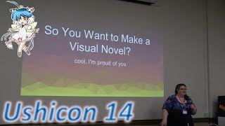 So You Want to Make A Visual Novel (Ushicon 14)