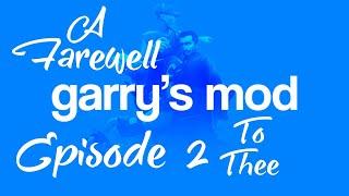 A Farewell To Garry's Mod: Episode 2
