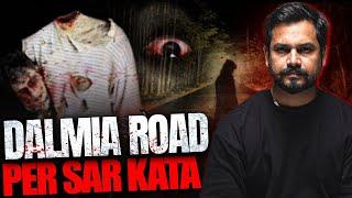 Dalmia Road Per Sar Kata Dekha Gaya - Horror Story No. 50