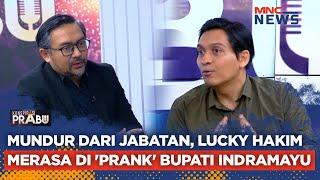 Mundur dari jabatan, Lucky Hakim Merasa di 'Prank' Bupati Indramayu #KonspirasiPrabu 08/03