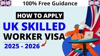 How to Apply UK Skilled Worker Visa 2024 - 2025 | Step by Step Guide