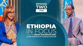 EPISODE TWO - 'ETHIOPIA IN FOCUS' WITH DR. GEDION TIMOTHEWOS