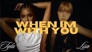 LISA Feat. Tyla - WHEN IM WITH YOU (Lyrics)