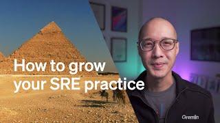 How to grow your SRE practice