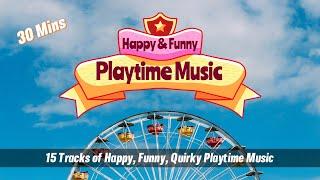 30 Mins Happy & Funny Music for Playtime - Kids Playtime Music