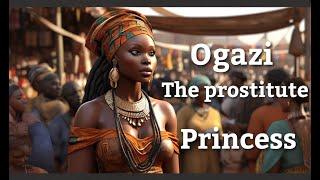 Ogazi the princess who became a prostitute + African stories | Tales by moonlight.