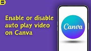 How To Enable or Disable Autoplay Video on Canva | Canva Tutorial