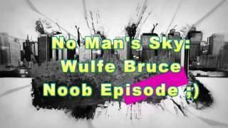 NO MAN'S SKY: NOOB WULFE