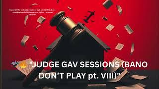  "JUDGE GAV SESSIONS (BANO DON’T PLAY pt. VIII)"