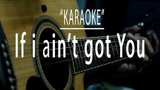 If I ain't got you - Acoustic karaoke