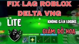 FIX LAG ROBLOX DELTA VNG KHÔNG CẦN LOGINS XOÁ ĐỒ HOẠ TĂNG FPS 32/64BIT