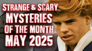 STRANGE & SCARY Mysteries of The Month - May 2025