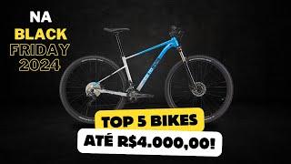 TOP 5 BIKES - ATE 4 MIL REAIS NA BLACK FRIDAY 2024