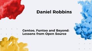 13. SFI / Gentoo, Funtoo and Beyond: Lessons from Open Source / Daniel Robbins