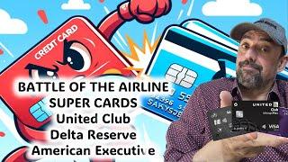 Battle of the Airline Super Cards: Delta Reserve, American Executive & United Club Cards