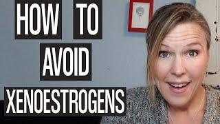 How to Avoid Xenoestrogens: Balance your hormones by getting these out of your life!