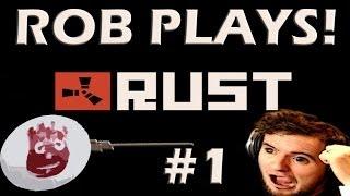 Rust Gameplay Walkthrough! Rob Plays! Part 1- WILSOOOOOOOOOON!