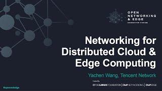 Networking for Distributed Cloud & Edge Computing - Yachen Wang, Tencent Network