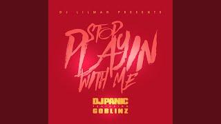 Stop Playing With Me (feat. DJ Panic & Goblinz)