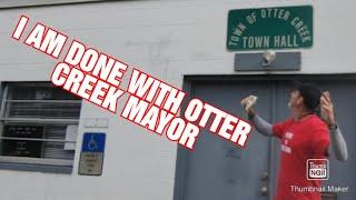 I AM DONE WITH OTTER CREEK MAYOR